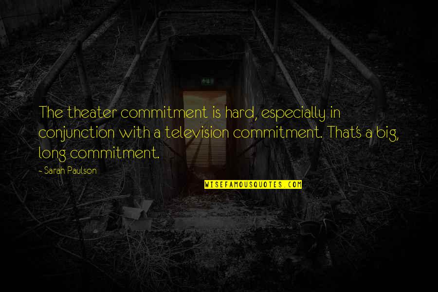 Netezza Stored Procedure Quotes By Sarah Paulson: The theater commitment is hard, especially in conjunction