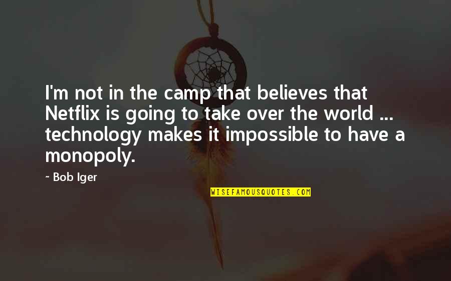 Netflix And Quotes By Bob Iger: I'm not in the camp that believes that Netflix And Quotes By Bob Iger: I'm not in the camp that believes that