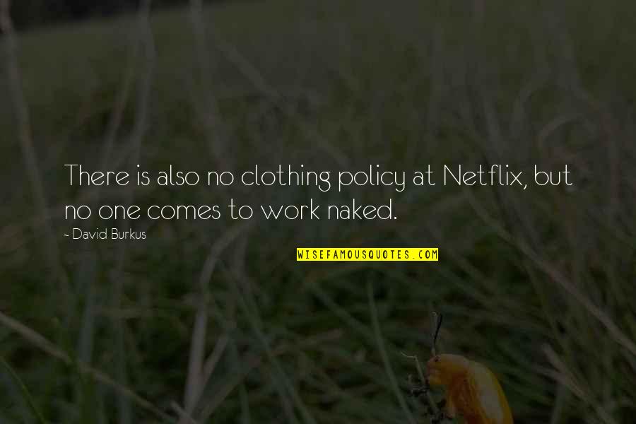 Netflix And Quotes By David Burkus: There is also no clothing policy at Netflix,