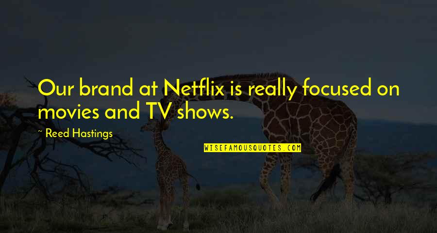Netflix And Quotes By Reed Hastings: Our brand at Netflix is really focused on Netflix And Quotes By Reed Hastings: Our brand at Netflix is really focused on
