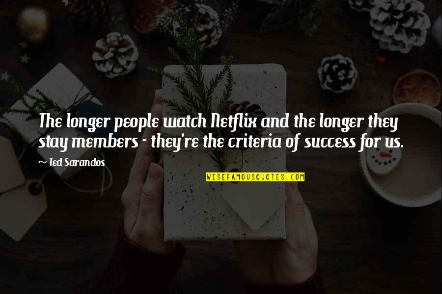 Netflix And Quotes By Ted Sarandos: The longer people watch Netflix and the longer