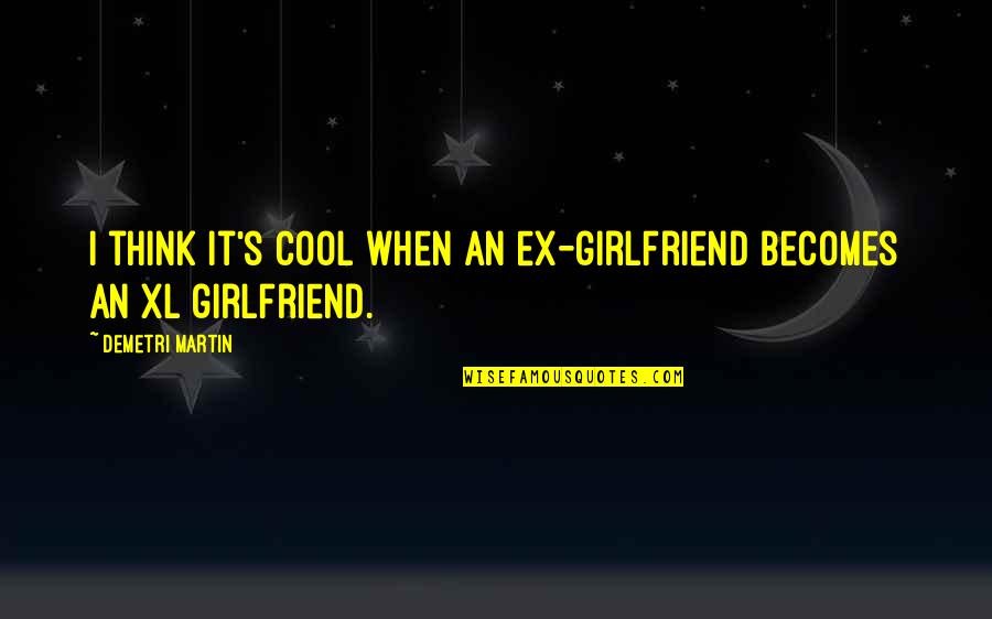 Netflix Love Is Blind Quotes By Demetri Martin: I think it's cool when an ex-girlfriend becomes Netflix Love Is Blind Quotes By Demetri Martin: I think it's cool when an ex-girlfriend becomes