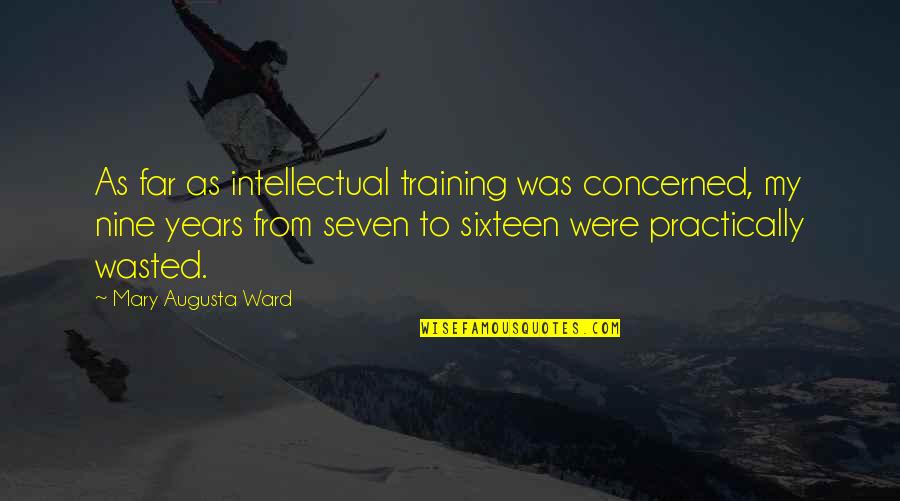 Netflix Love Is Blind Quotes By Mary Augusta Ward: As far as intellectual training was concerned, my Netflix Love Is Blind Quotes By Mary Augusta Ward: As far as intellectual training was concerned, my