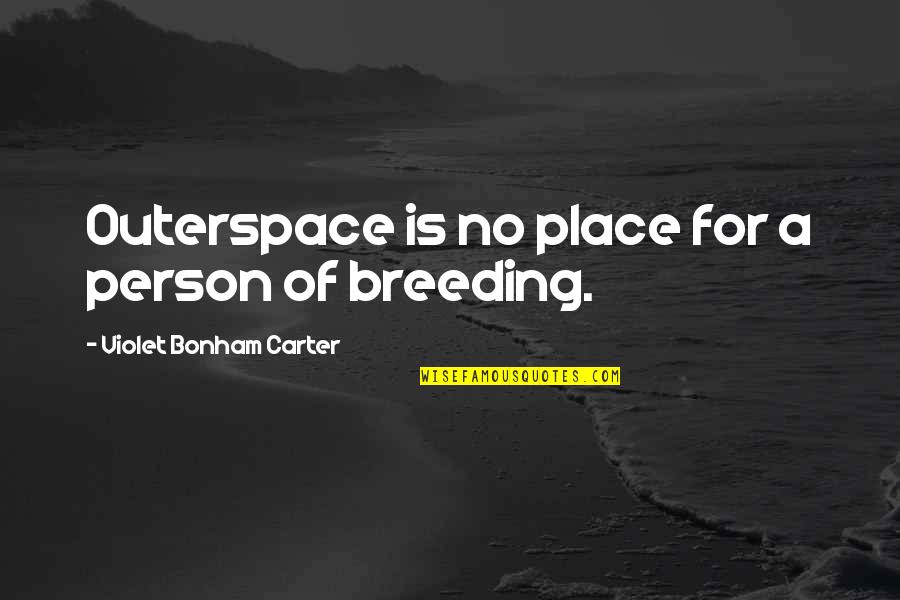 Netflix Series Quotes By Violet Bonham Carter: Outerspace is no place for a person of Netflix Series Quotes By Violet Bonham Carter: Outerspace is no place for a person of