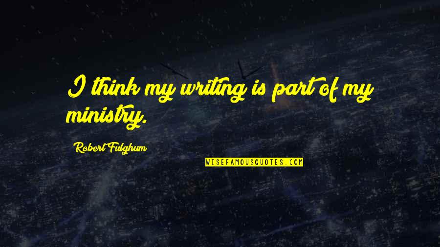 Netflixes Quotes By Robert Fulghum: I think my writing is part of my