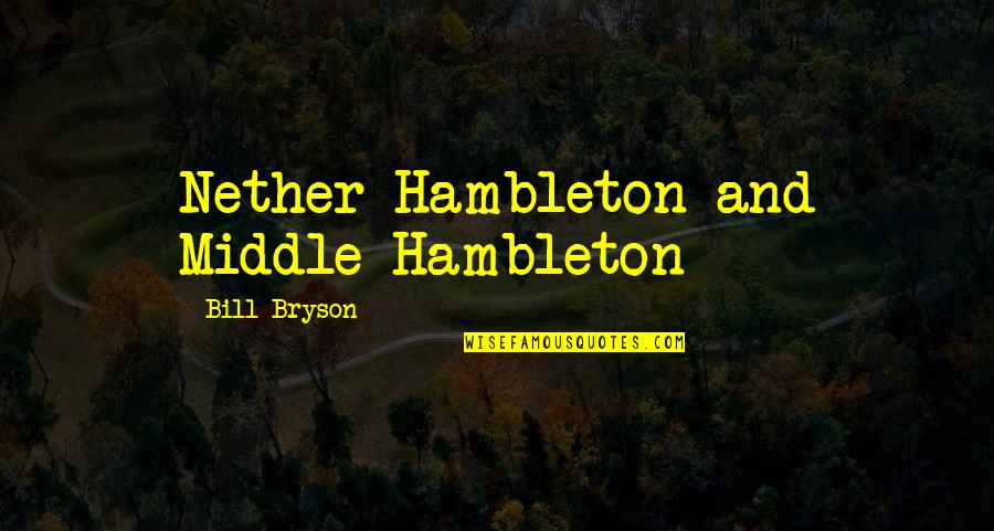 Nether Quotes By Bill Bryson: Nether Hambleton and Middle Hambleton