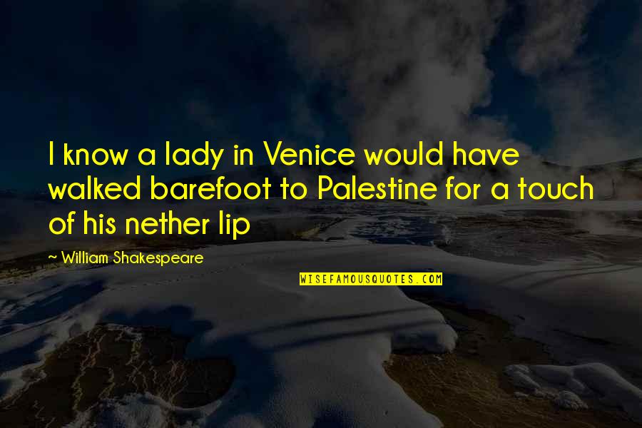Nether Quotes By William Shakespeare: I know a lady in Venice would have