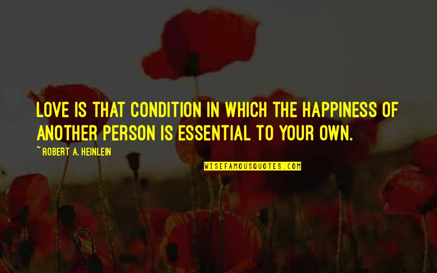 Nethercott Agency Quotes By Robert A. Heinlein: Love is that condition in which the happiness