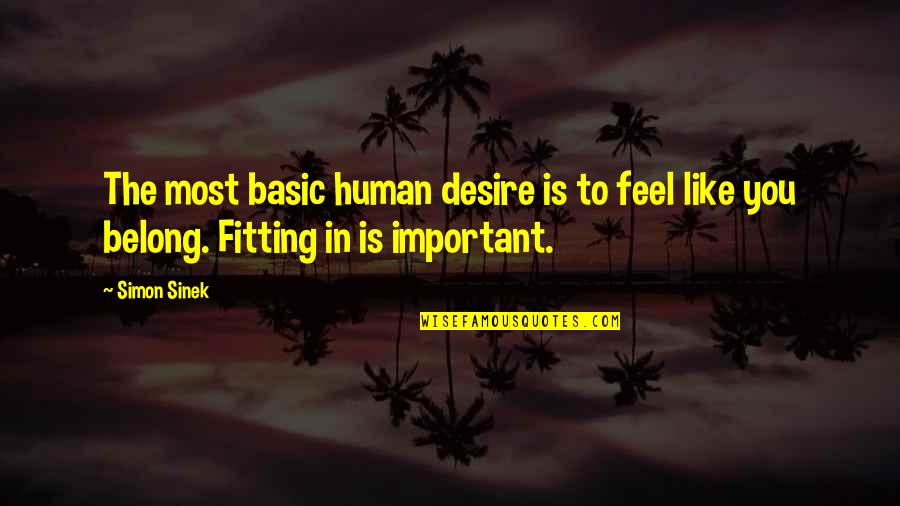 Netherland Quotes By Simon Sinek: The most basic human desire is to feel