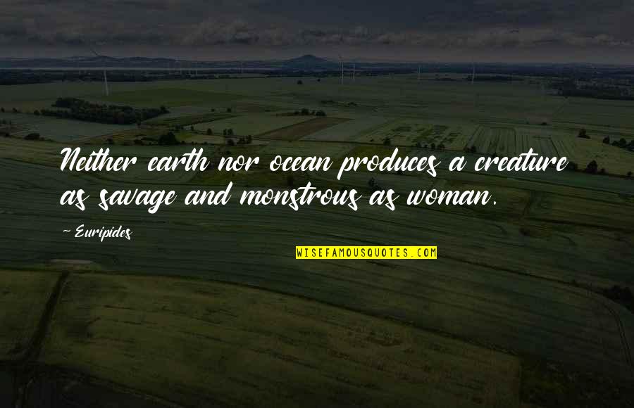 Netherlands Funny Quotes By Euripides: Neither earth nor ocean produces a creature as