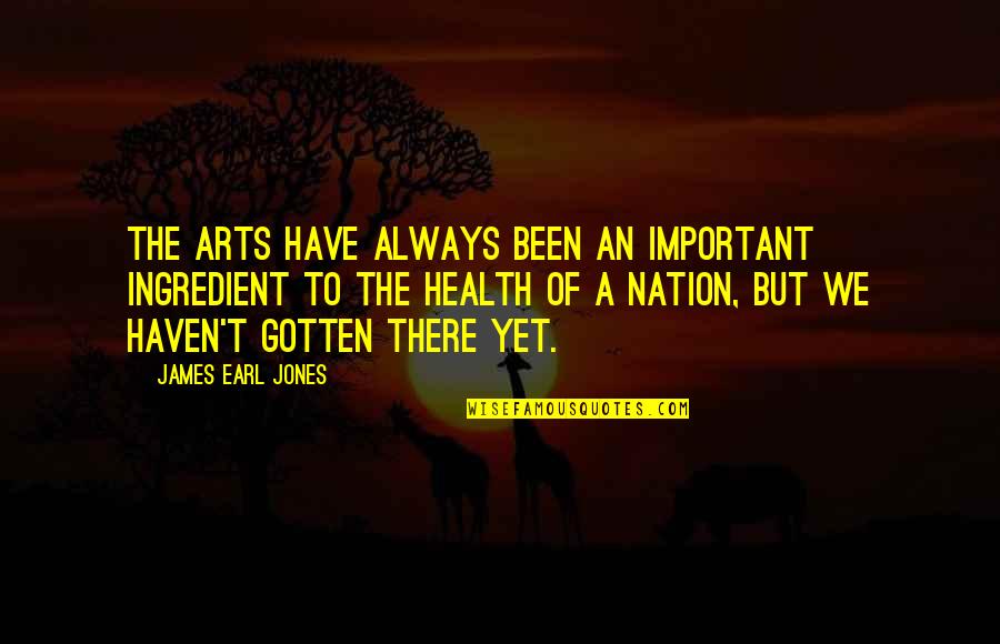 Netherlands Inspiring Quotes By James Earl Jones: The arts have always been an important ingredient