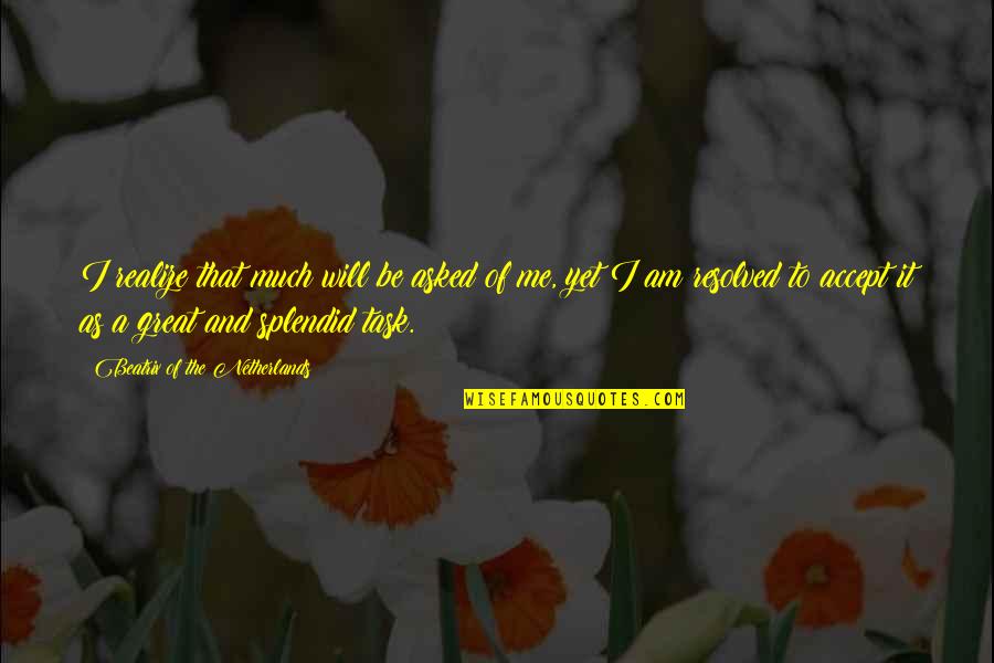 Netherlands Quotes By Beatrix Of The Netherlands: I realize that much will be asked of