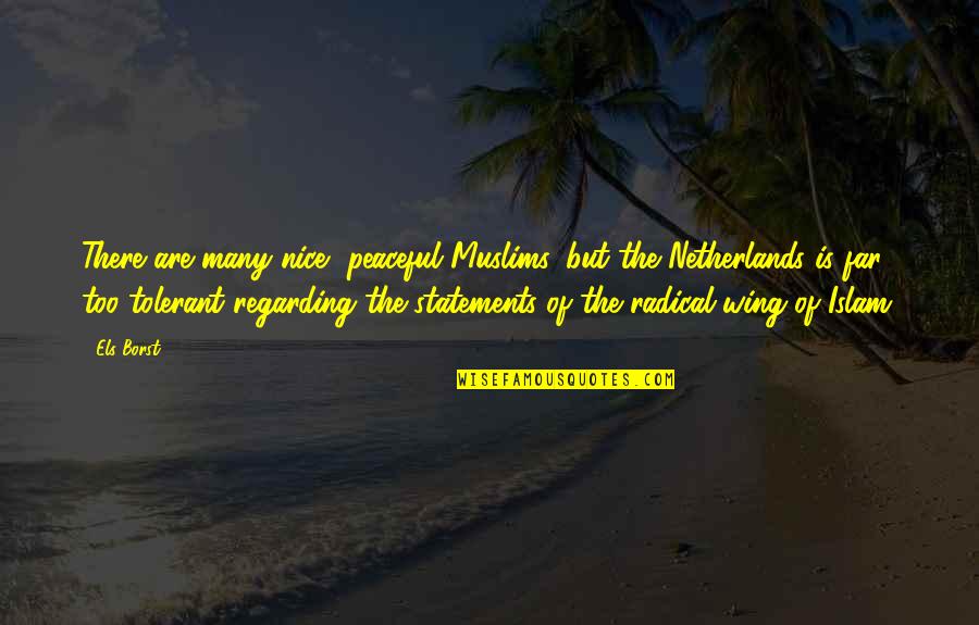 Netherlands Quotes By Els Borst: There are many nice, peaceful Muslims, but the