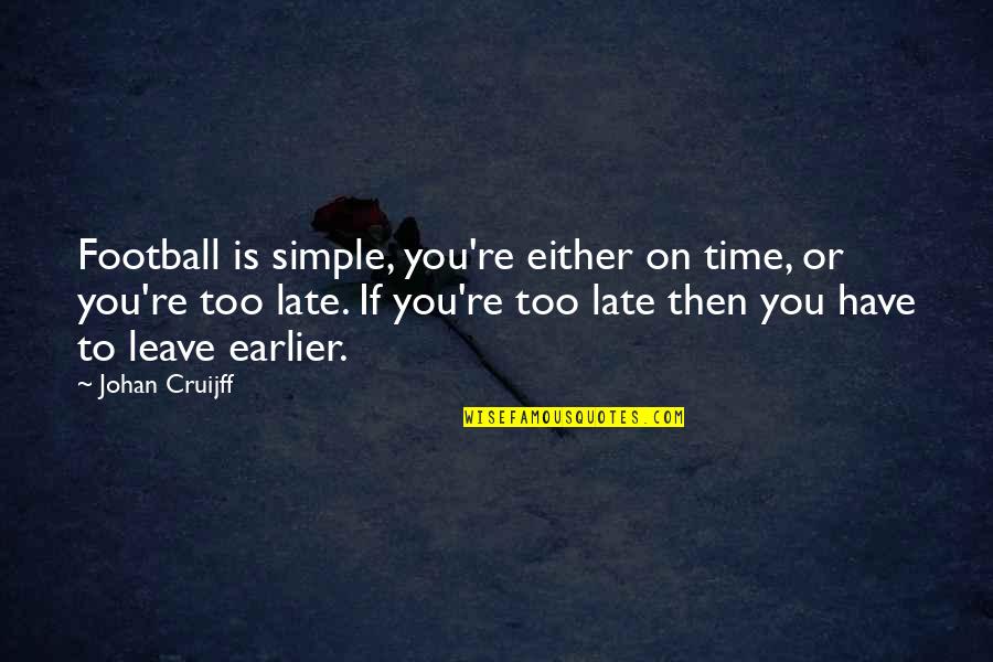 Netherlands Quotes By Johan Cruijff: Football is simple, you're either on time, or