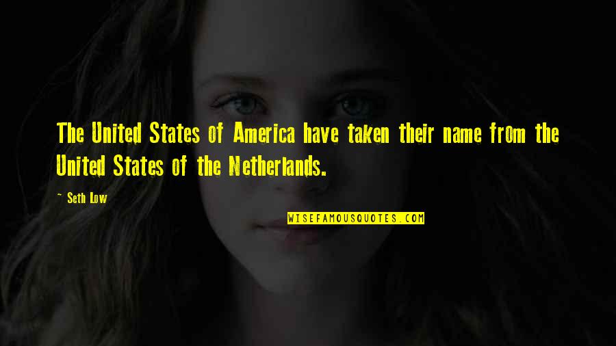 Netherlands Quotes By Seth Low: The United States of America have taken their