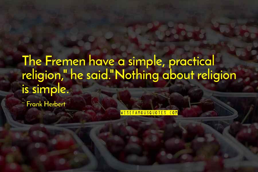 Nethermost Quotes By Frank Herbert: The Fremen have a simple, practical religion," he Nethermost Quotes By Frank Herbert: The Fremen have a simple, practical religion," he