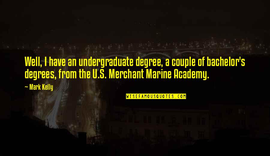 Netherne Hospital Quotes By Mark Kelly: Well, I have an undergraduate degree, a couple Netherne Hospital Quotes By Mark Kelly: Well, I have an undergraduate degree, a couple