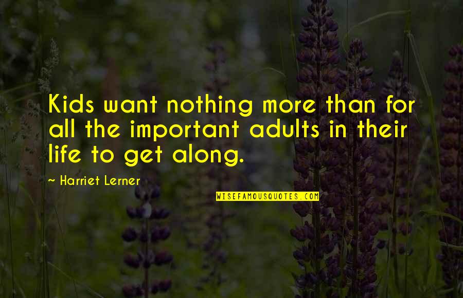 Netherparts Quotes By Harriet Lerner: Kids want nothing more than for all the