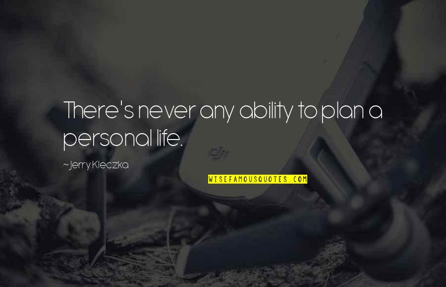 Netherparts Quotes By Jerry Kleczka: There's never any ability to plan a personal