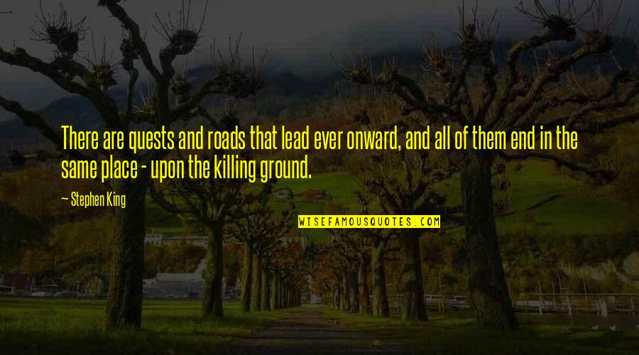 Nethia Quotes By Stephen King: There are quests and roads that lead ever