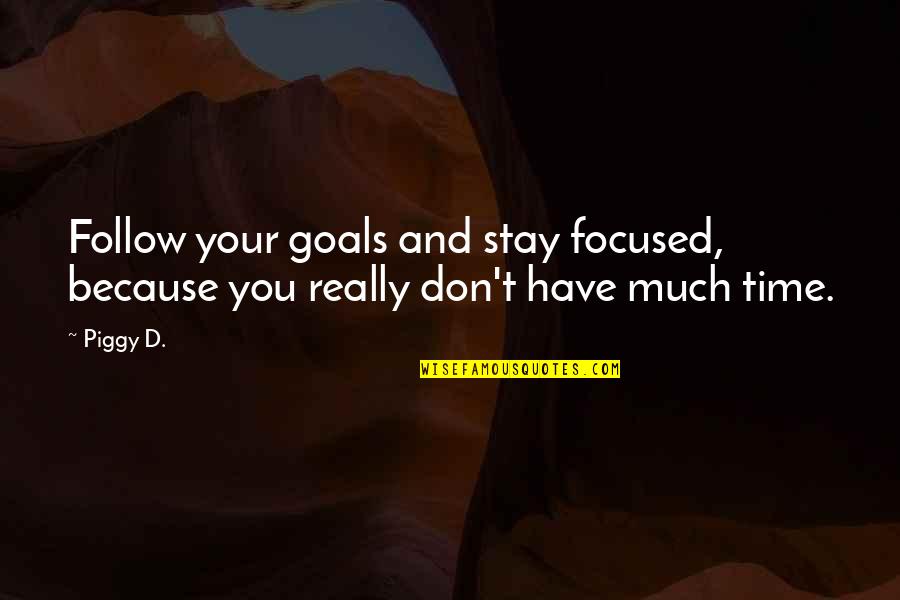 Nethian Quotes By Piggy D.: Follow your goals and stay focused, because you