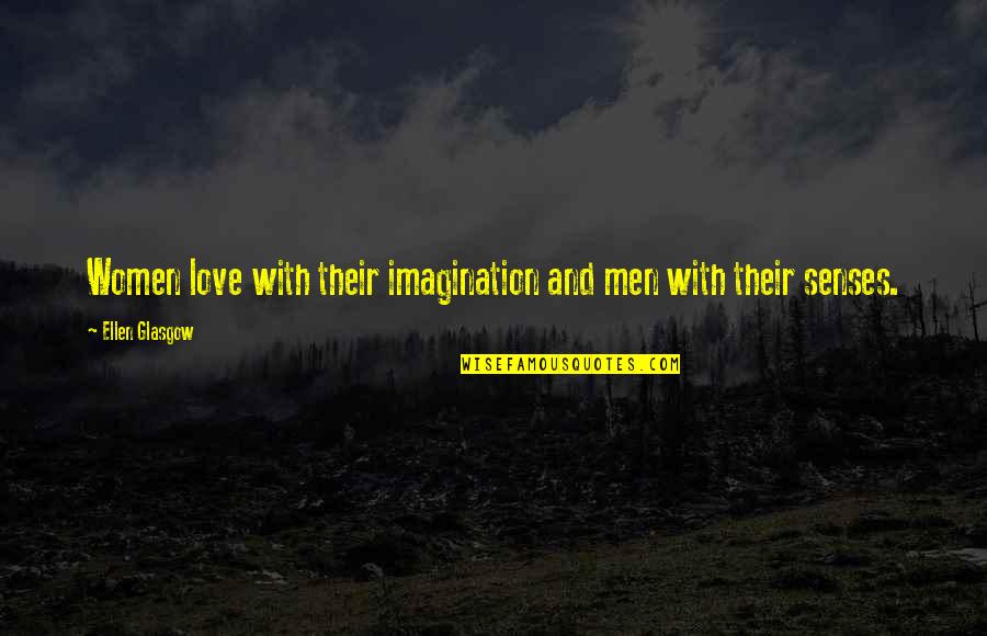 Nethili Quotes By Ellen Glasgow: Women love with their imagination and men with Nethili Quotes By Ellen Glasgow: Women love with their imagination and men with