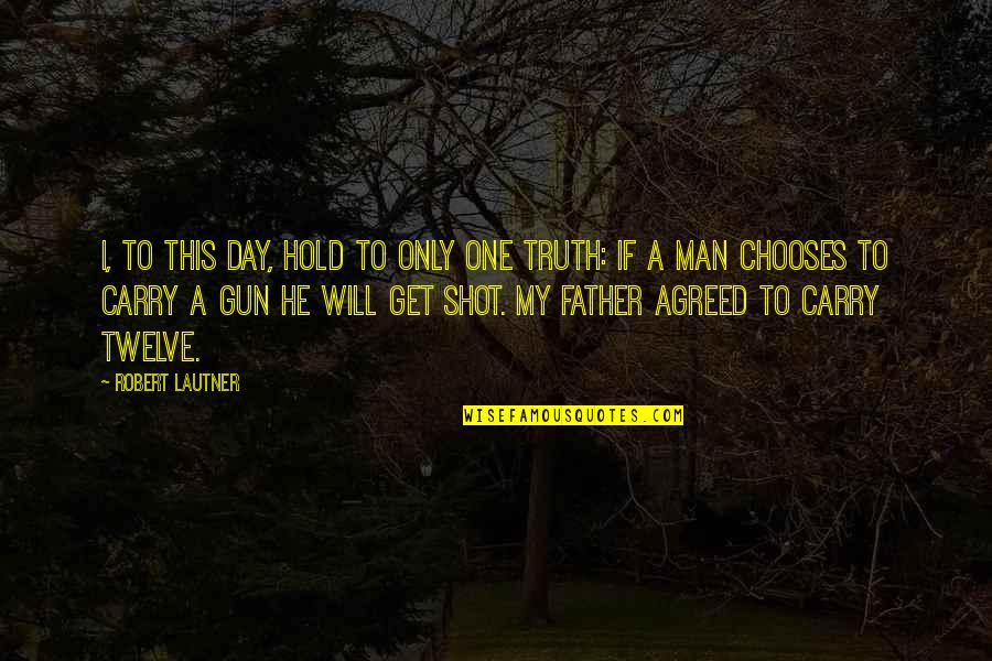Nethin Quotes By Robert Lautner: I, to this day, hold to only one Nethin Quotes By Robert Lautner: I, to this day, hold to only one