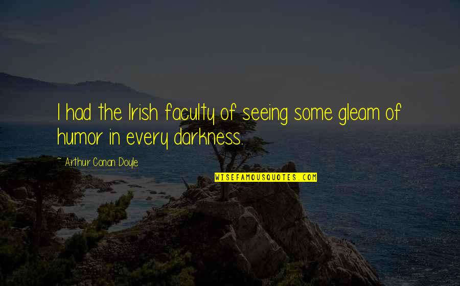 Nethinims Quotes By Arthur Conan Doyle: I had the Irish faculty of seeing some