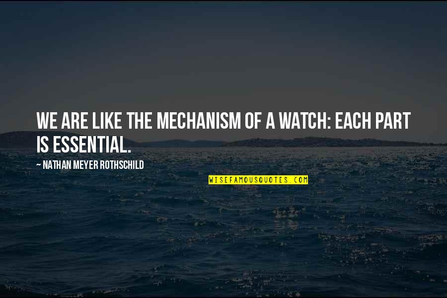 Nethinims Quotes By Nathan Meyer Rothschild: We are like the mechanism of a watch: