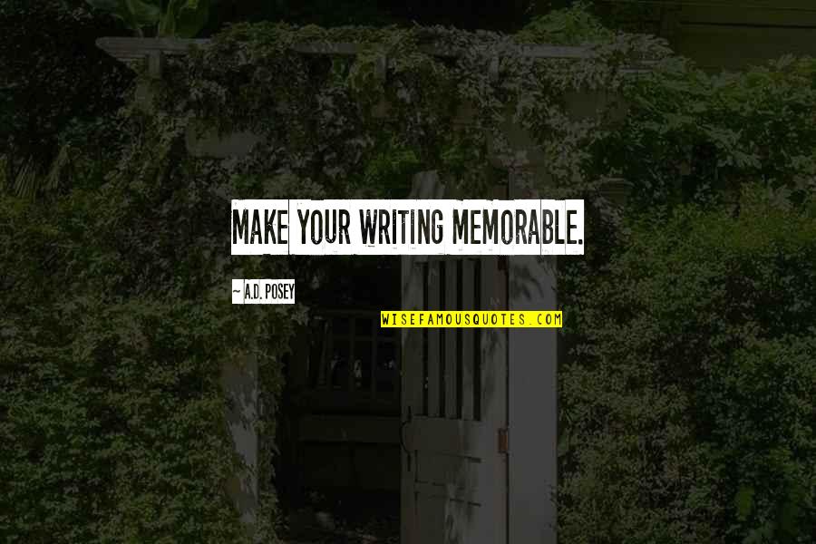 Nethome Quotes By A.D. Posey: Make your writing memorable. Nethome Quotes By A.D. Posey: Make your writing memorable.