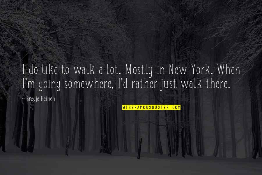 Nethrandamus Quotes By Bregje Heinen: I do like to walk a lot. Mostly Nethrandamus Quotes By Bregje Heinen: I do like to walk a lot. Mostly