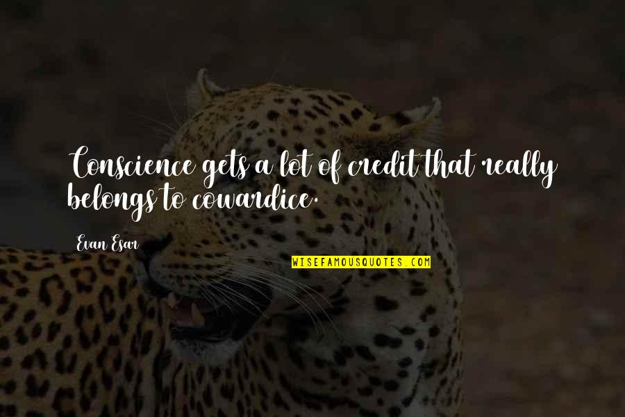 Nethrandamus Quotes By Evan Esar: Conscience gets a lot of credit that really