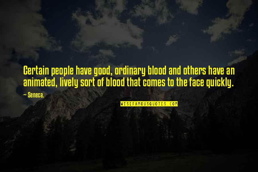 Neticesi Sebebiyle Quotes By Seneca.: Certain people have good, ordinary blood and others