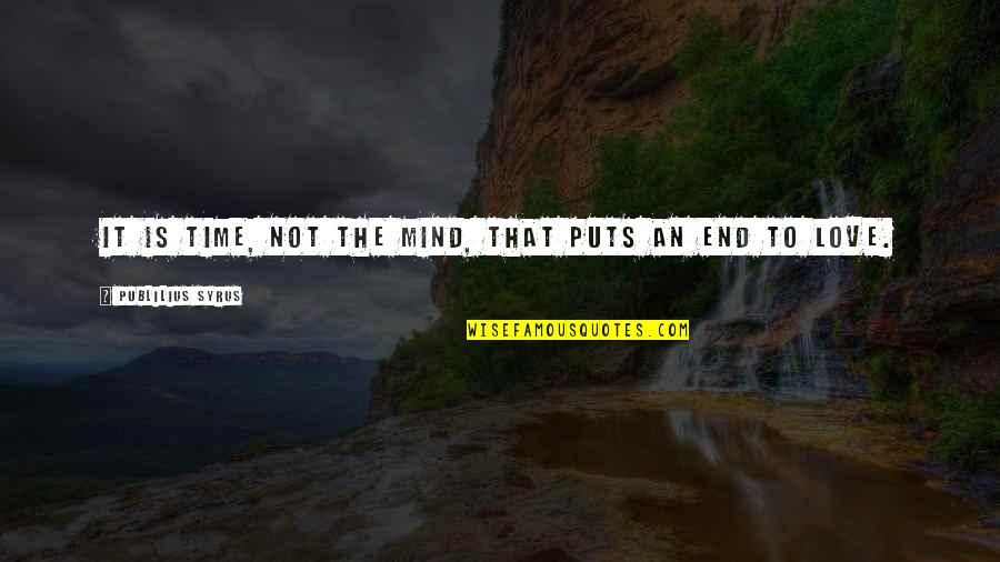 Netico Quotes By Publilius Syrus: It is time, not the mind, that puts