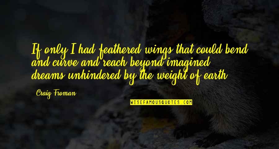 Netlink Trust Quotes By Craig Froman: If only I had feathered wings,that could bend