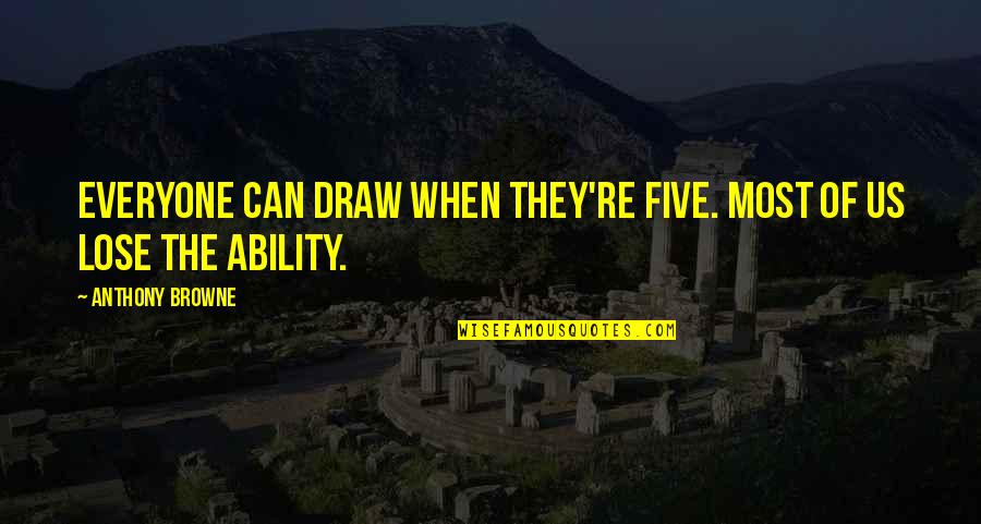 Netlinksolution Quotes By Anthony Browne: Everyone can draw when they're five. Most of