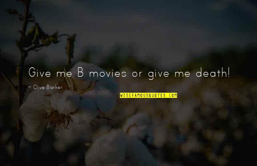 Netlinksolution Quotes By Clive Barker: Give me B movies or give me death!