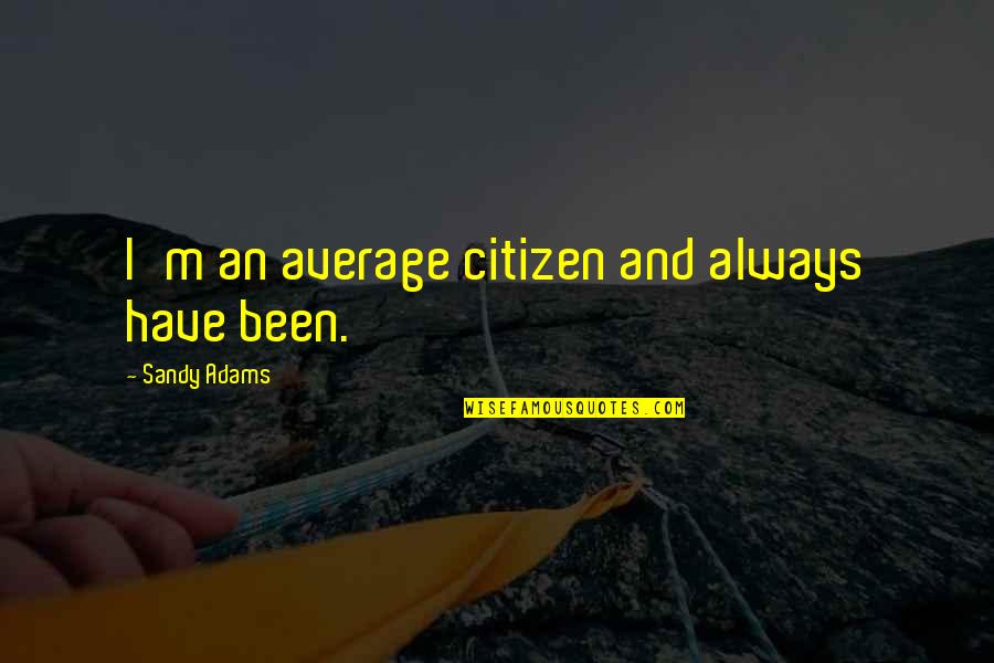 Netnewswire Quotes By Sandy Adams: I'm an average citizen and always have been.