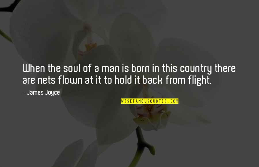 Nets Quotes By James Joyce: When the soul of a man is born