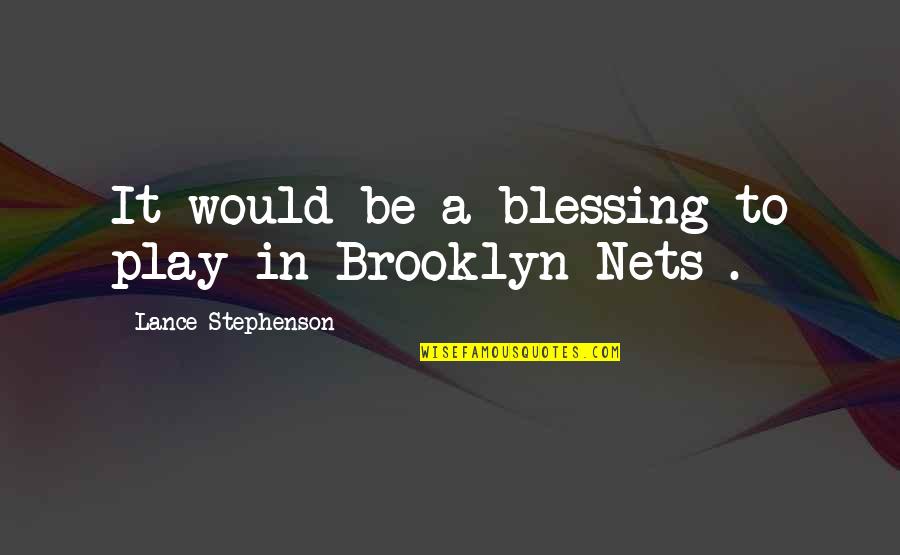 Nets Quotes By Lance Stephenson: It would be a blessing to play in