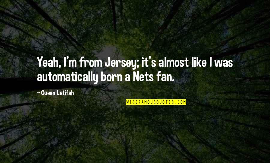 Nets Quotes By Queen Latifah: Yeah, I'm from Jersey; it's almost like I