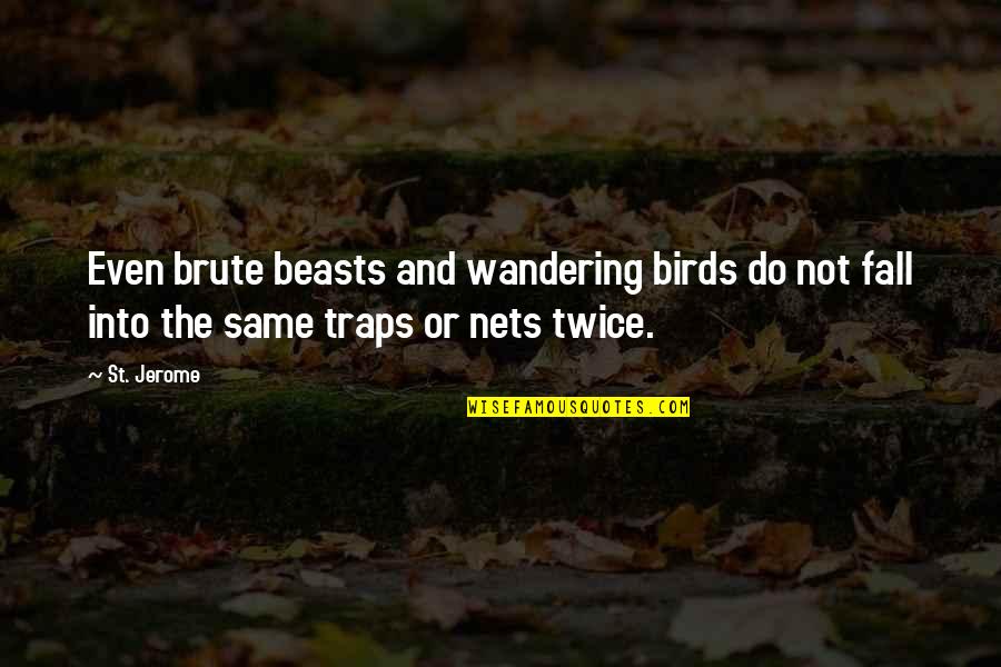 Nets Quotes By St. Jerome: Even brute beasts and wandering birds do not
