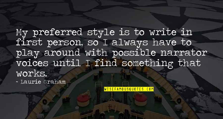 Netsayi Chimurenga Quotes By Laurie Graham: My preferred style is to write in first Netsayi Chimurenga Quotes By Laurie Graham: My preferred style is to write in first