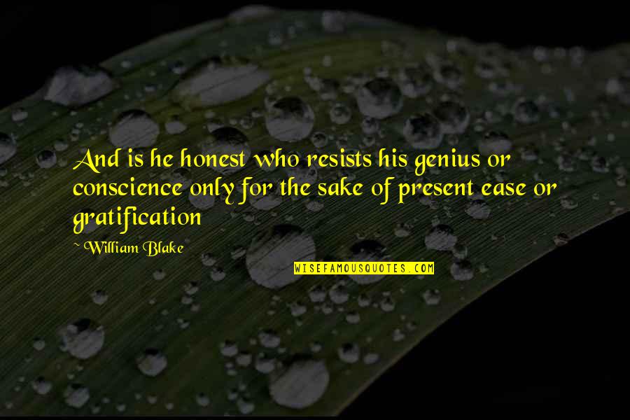 Netscapes Answers Quotes By William Blake: And is he honest who resists his genius