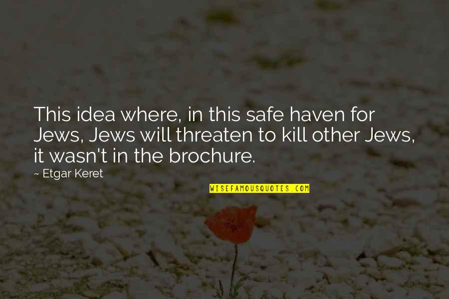Netscheri Quotes By Etgar Keret: This idea where, in this safe haven for Netscheri Quotes By Etgar Keret: This idea where, in this safe haven for