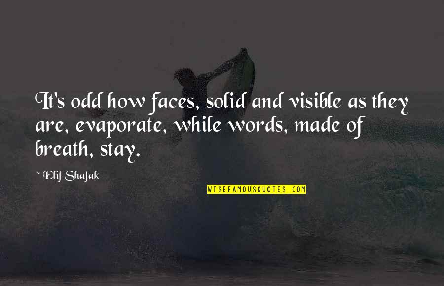 Nettare Dei Quotes By Elif Shafak: It's odd how faces, solid and visible as