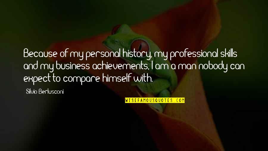 Nettare Translation Quotes By Silvio Berlusconi: Because of my personal history, my professional skills