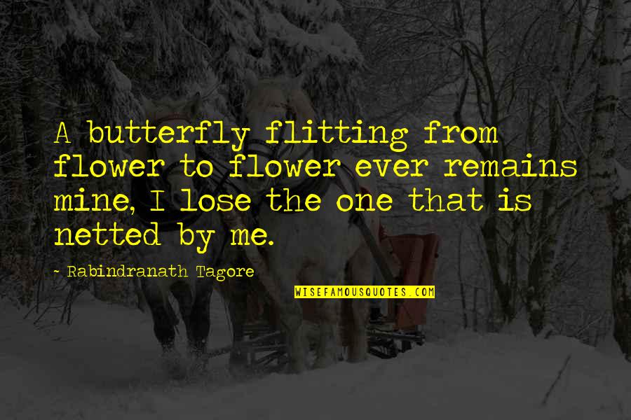 Netted Quotes By Rabindranath Tagore: A butterfly flitting from flower to flower ever