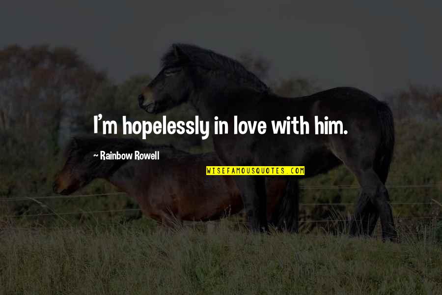 Nettenevime Quotes By Rainbow Rowell: I'm hopelessly in love with him.