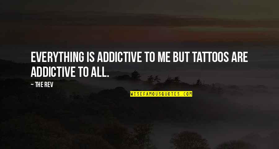 Nettesheim Leadership Quotes By The Rev: Everything is addictive to me but tattoos are